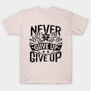 Never Give Up motivational words T-Shirt